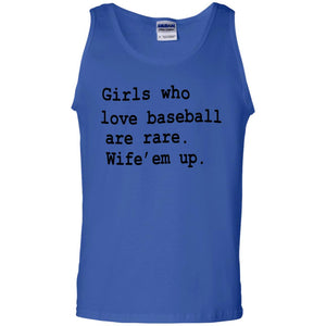 Girls Who Love Baseball Are Rare Wife Them Up Shirt