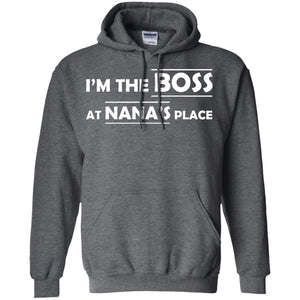 I_m The Boss At Nana_s Place Grandma Shirt For GrandkidG185 Gildan Pullover Hoodie 8 oz.