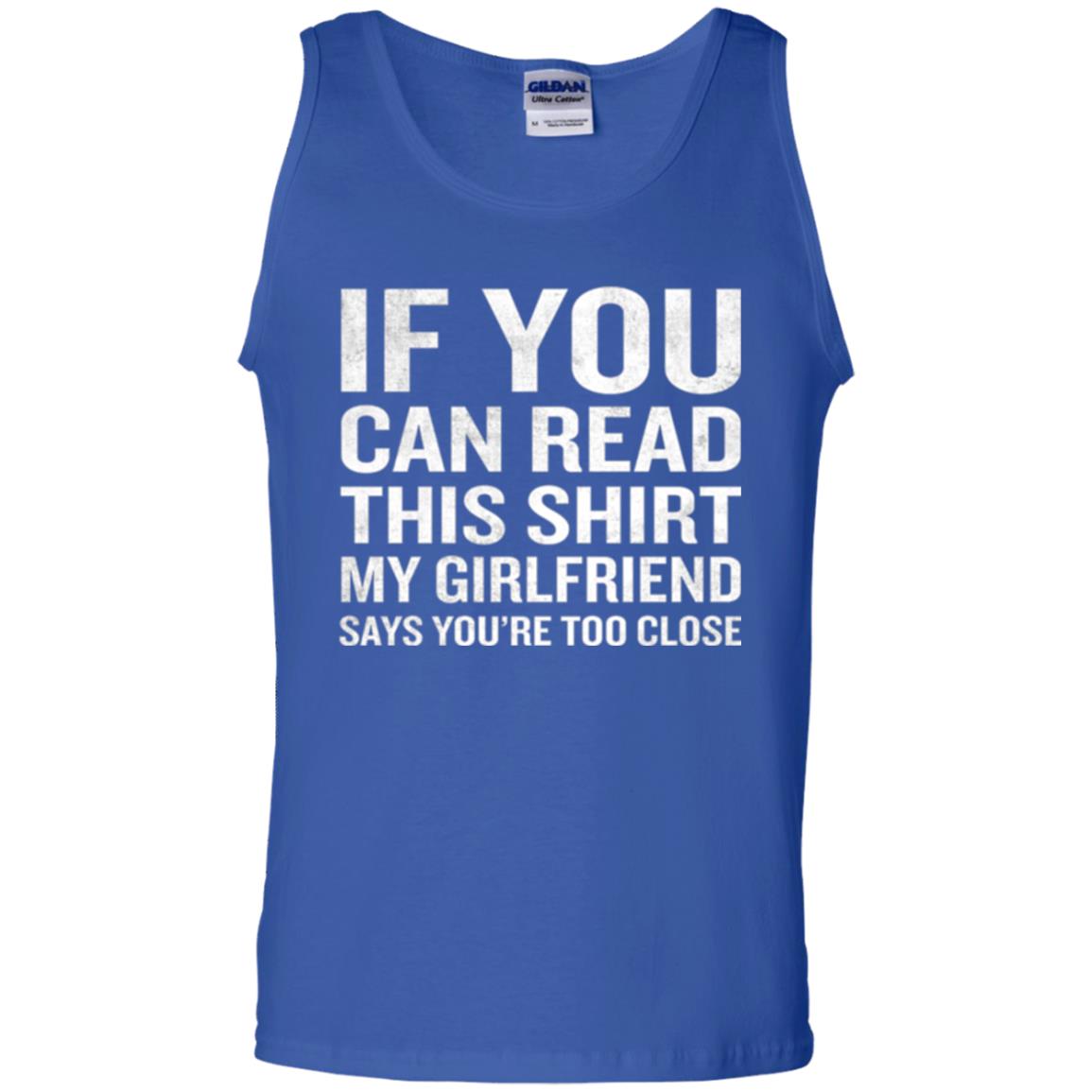 If You Can Read This My Girlfriend Says Too Close T-shirt Royal