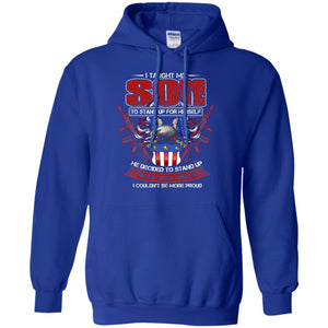 I Taught My Son To Stand Up For Himself He Decided To Stand Up For His Entire Country I Couldn_t Be More ProudG185 Gildan Pullover Hoodie 8 oz.