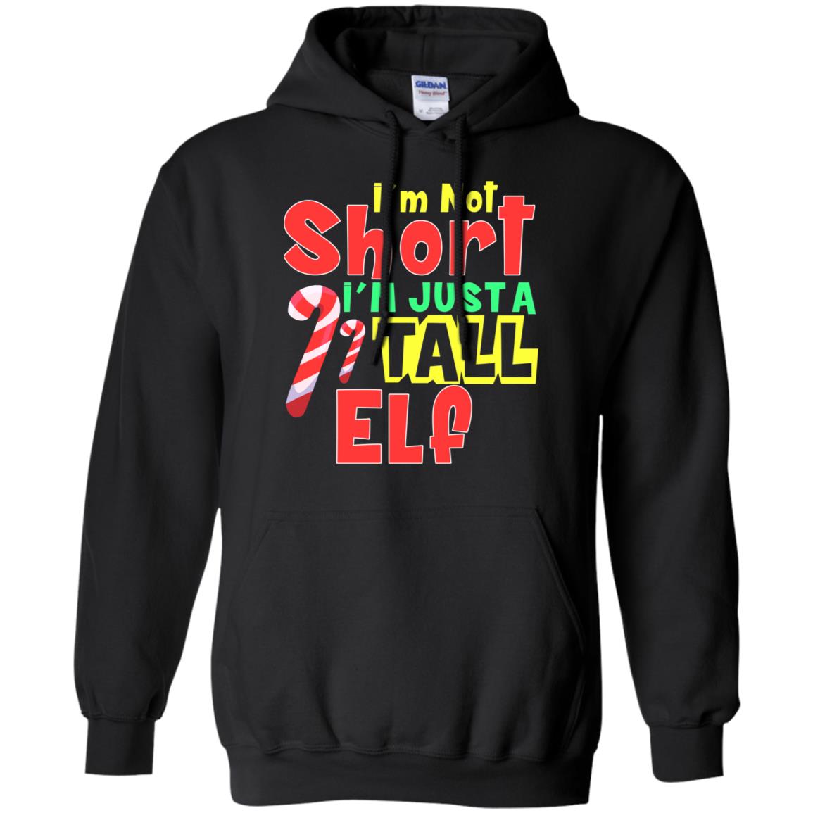 I'm Not Short I'm Just Tall Elf Christmas Gift ShirtG185 Gildan Pullover Hoodie 8 oz.