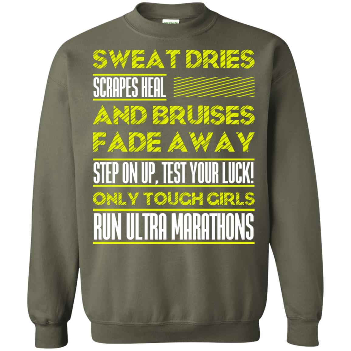Sweat Dries Scrapes Heal And Bruises Fade Away Step On Up Test Your Luck Only Tough Girls Run Ultra Marathons Military Green