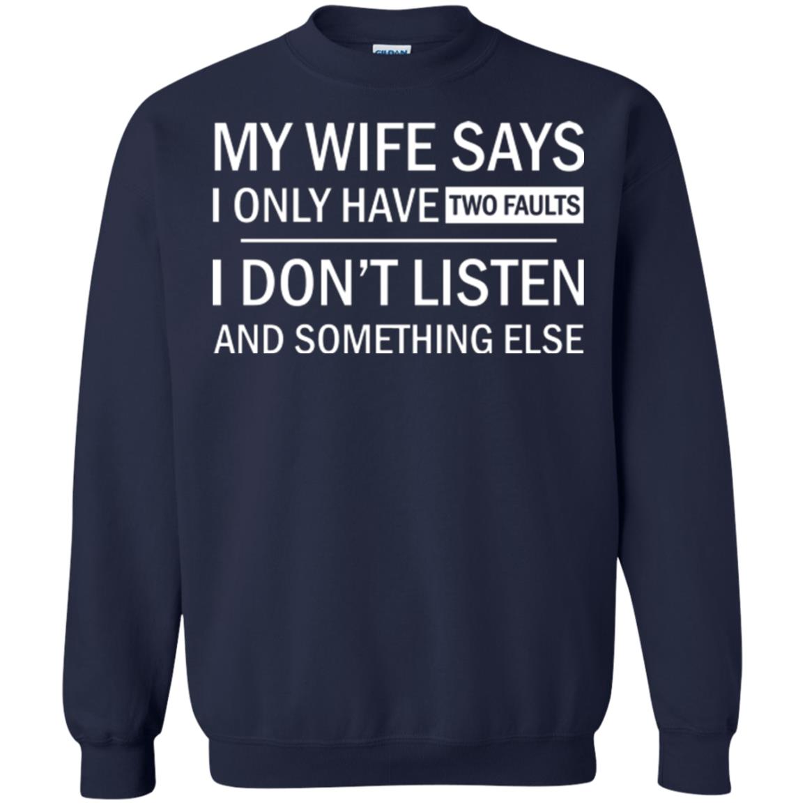 Husband T-shirt My Wife Says I Only Have Two Faults I Don’t Listen And Something Else Navy