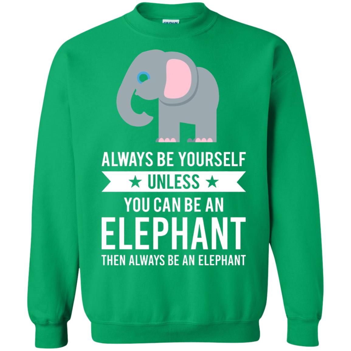 Always Be Yourself Unless You Can Be An Elephant T-shirt Elephant Lovers T-shirt Irish Green