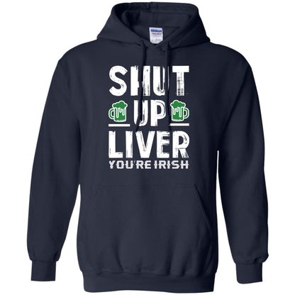 Shut Up Liver You’re Irish Saint Patrick_s Day T-shirt Navy