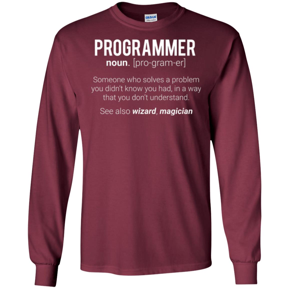 Programmer T-shirt Someone Who Solves A Problem You Didn_t Know You Had In A Way That You Don_t Understand Maroon