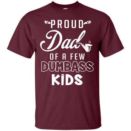 Proud Dad Of A Few Dumbass Kids Daddy Shirt Maroon