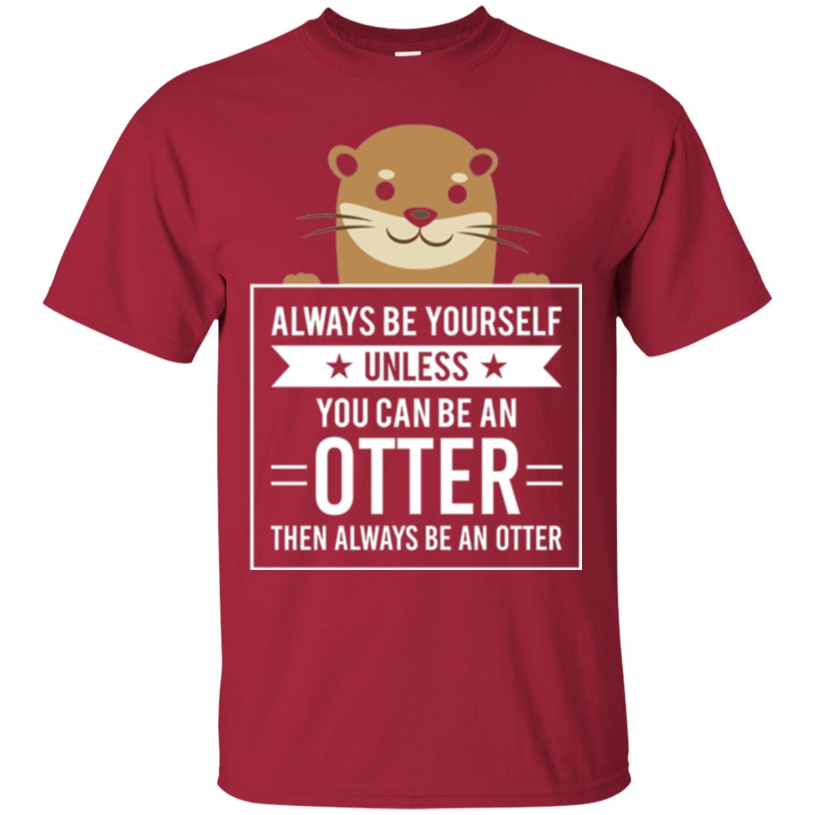 Otter Lovers T-shirt Always Be Yourself Unless You Can Be An Otter Cardinal