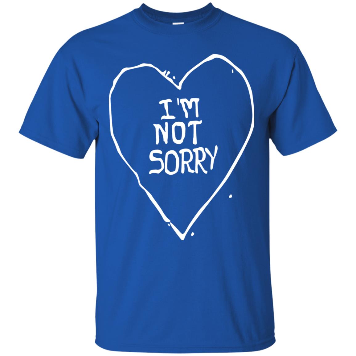 I Am Not Sorry Quote Shirt Royal