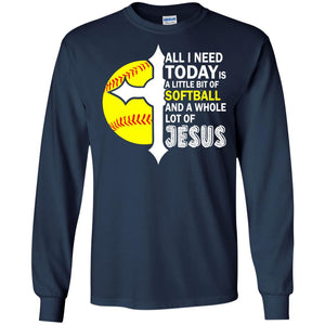 Softball T-shirt All I Need Today Is A Little Bit Of Softball