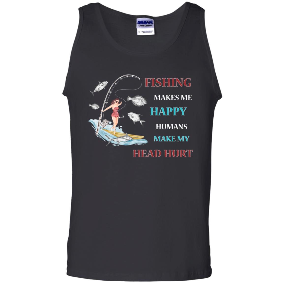 Fishing Make Me Happy Humans Make My Head Hurt ShirtG220 Gildan 100% Cotton Tank Top
