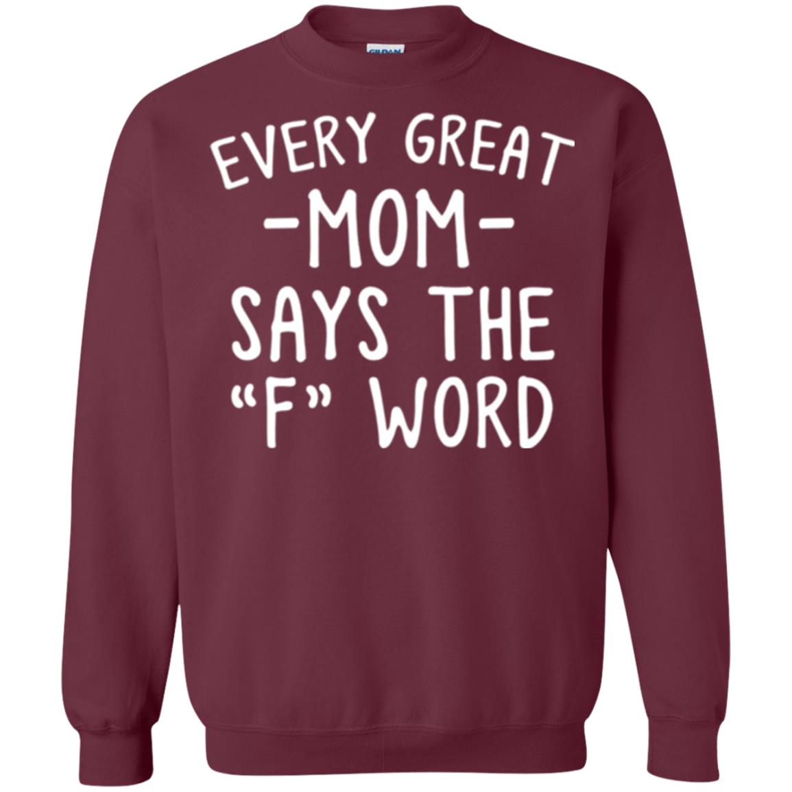 Mommy T-shirt Every Great Mom Says The F Word T-shirt Maroon