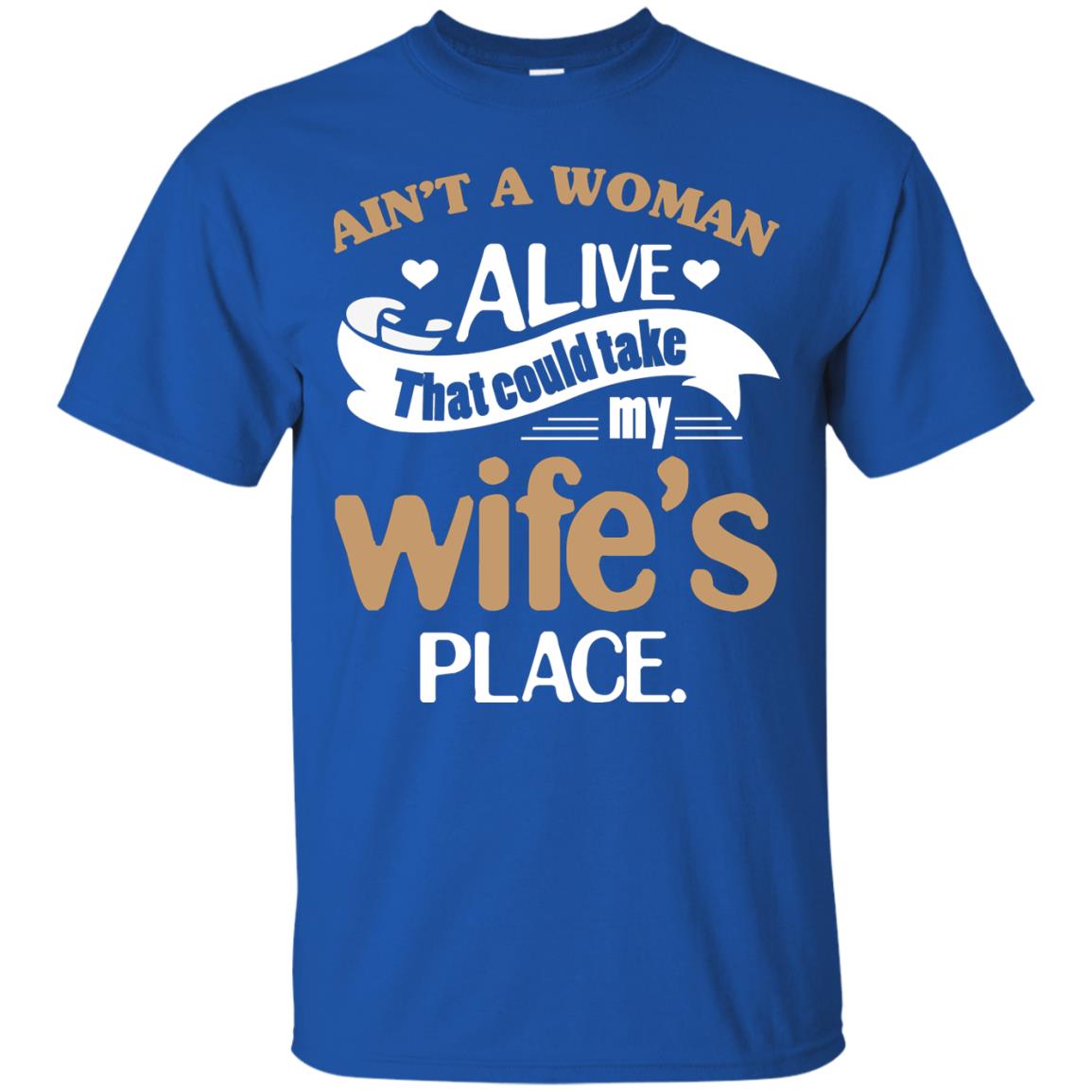 Ain_t A Woman Alive That Could Take My Wife_s Place Husband Shirt Royal