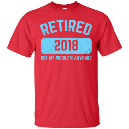 Funny Retirement Party Shirt Not My Problem Anymore 2018 Red