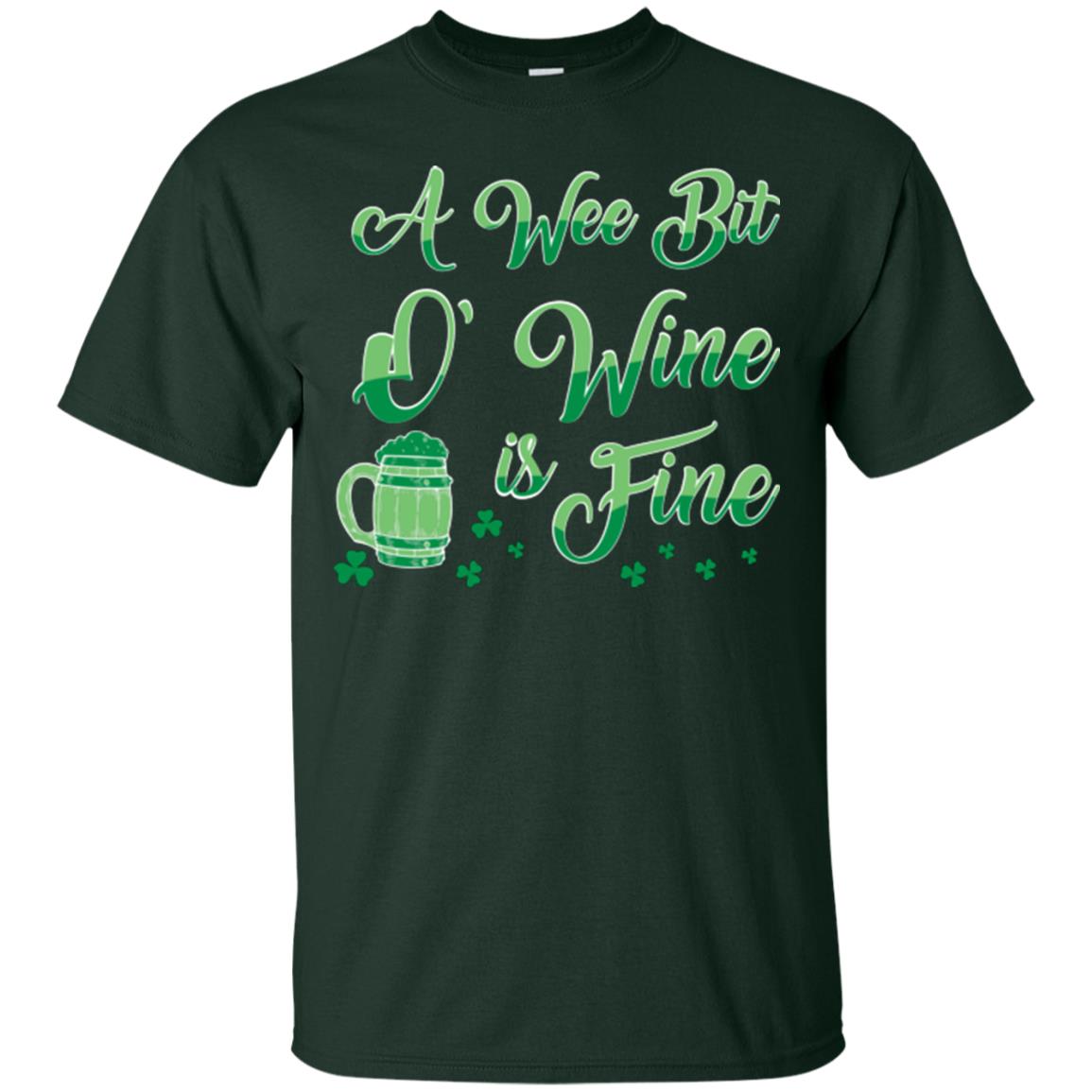 A Wee Bit O’ Wine Is Fine St. Patrick's Day T-shirt Forest