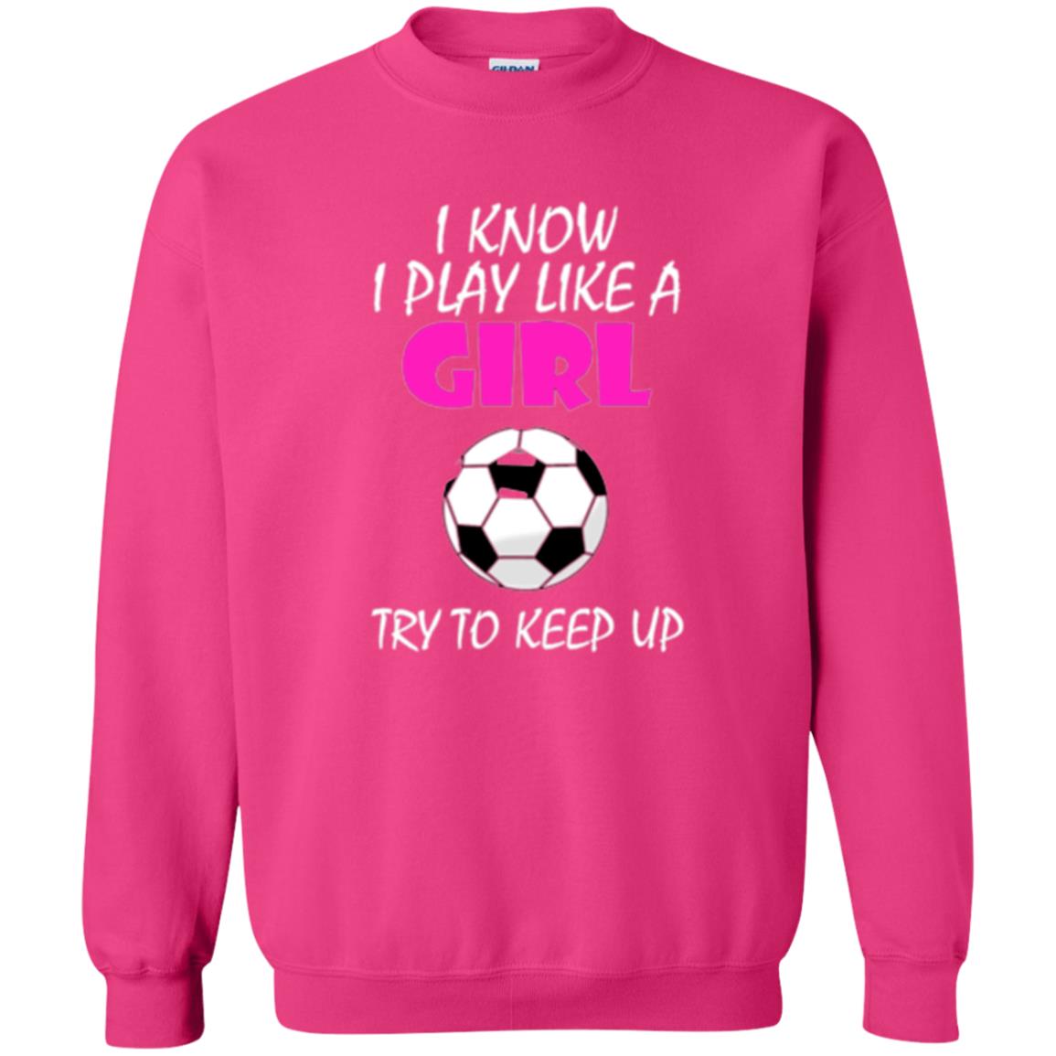 Soccer T Shirt I Know I Play Like A Girl Try To Keep Up Heliconia