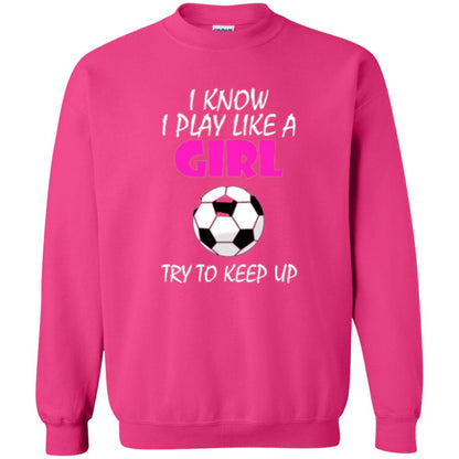 Soccer T Shirt I Know I Play Like A Girl Try To Keep Up Heliconia