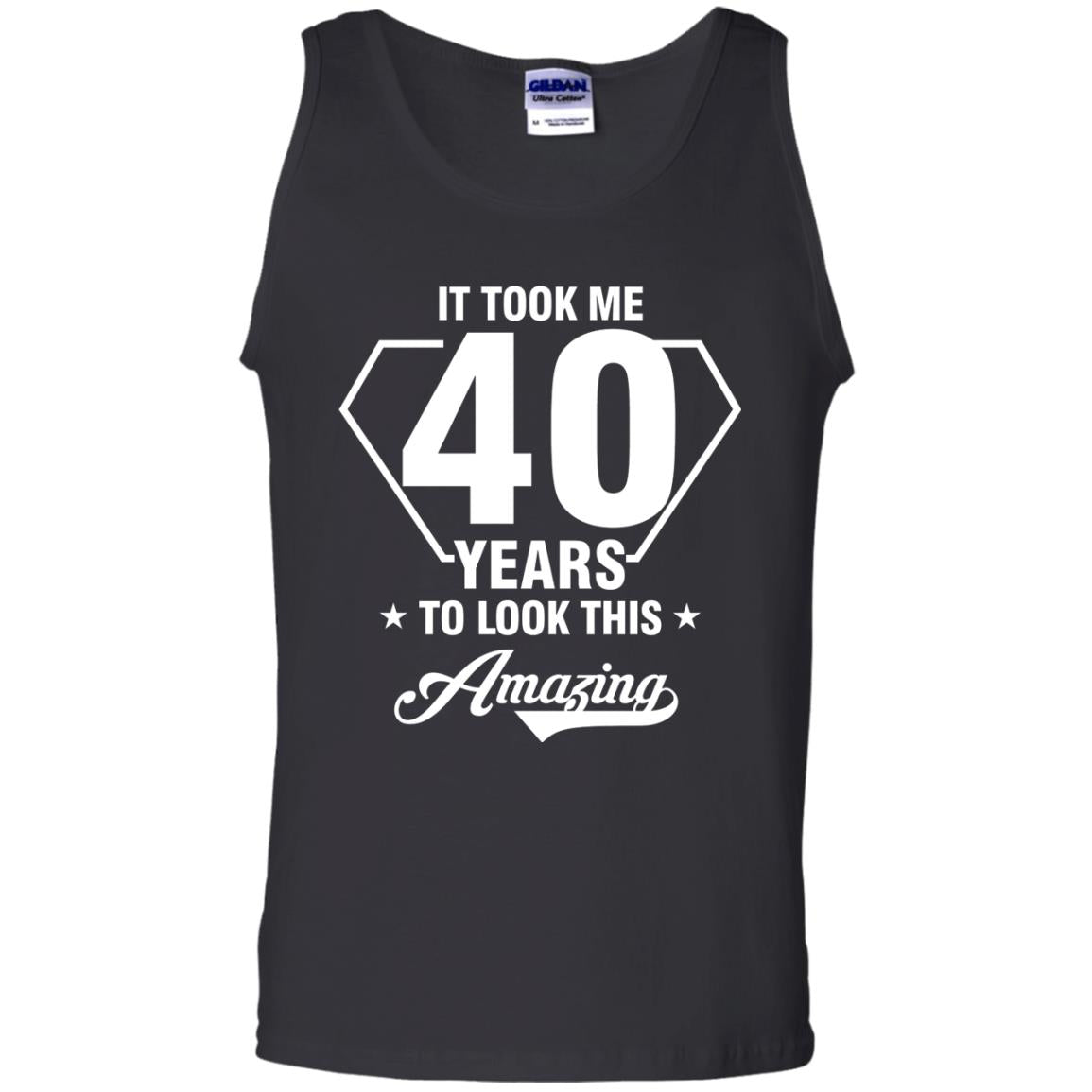 It Took Me 40 Years To Look This Amazing 40th Birthday ShirtG220 Gildan 100% Cotton Tank Top