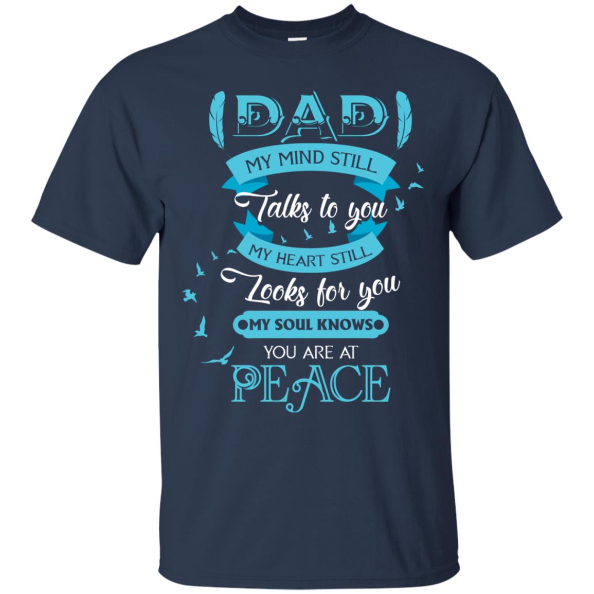 Dad My Mind Still Talks To You My Heart Still Looks For You My Soul Knows You Are At Peace Navy