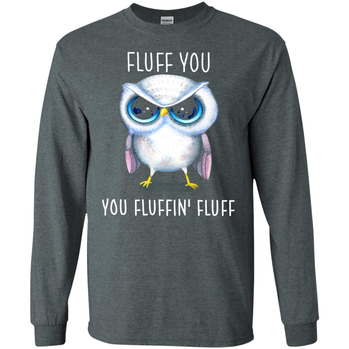 Fluff You You Fluffin_ Fluff Owl Lover T-shirt Dark Heather