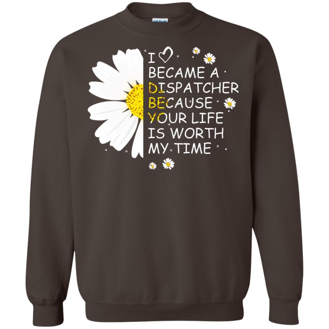 I Became A Dispatcher Because Your Life Is Worth My Life Shirt Dark Chocolate