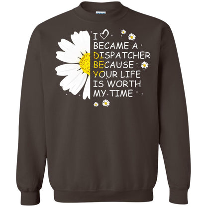 I Became A Dispatcher Because Your Life Is Worth My Life Shirt Dark Chocolate