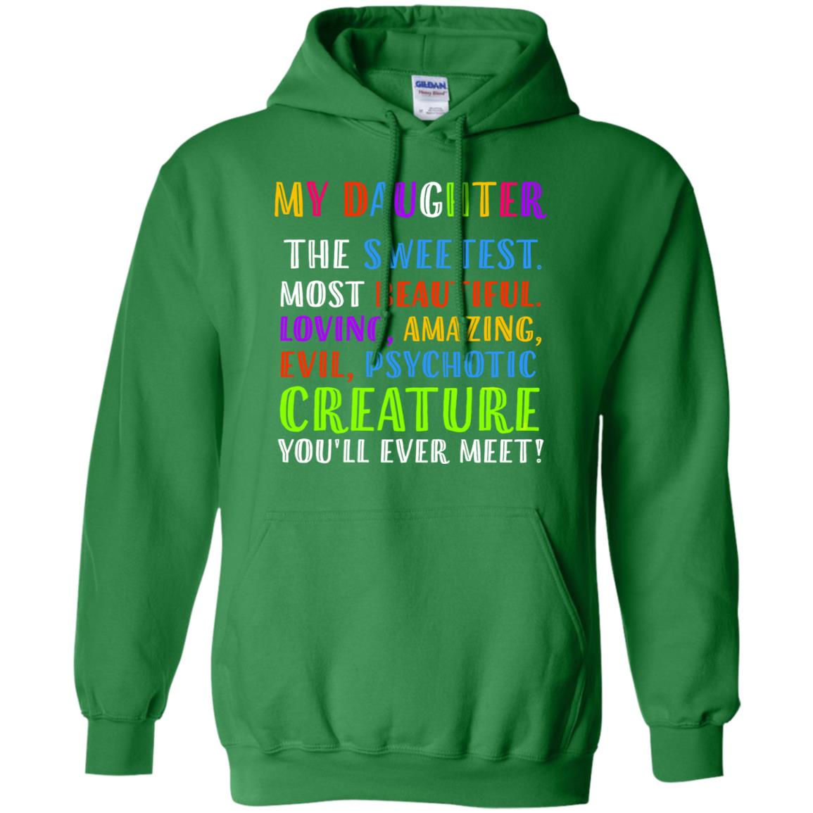My Daughter The Sweetest Most Beautiful Loving Amazing Shirt Irish Green