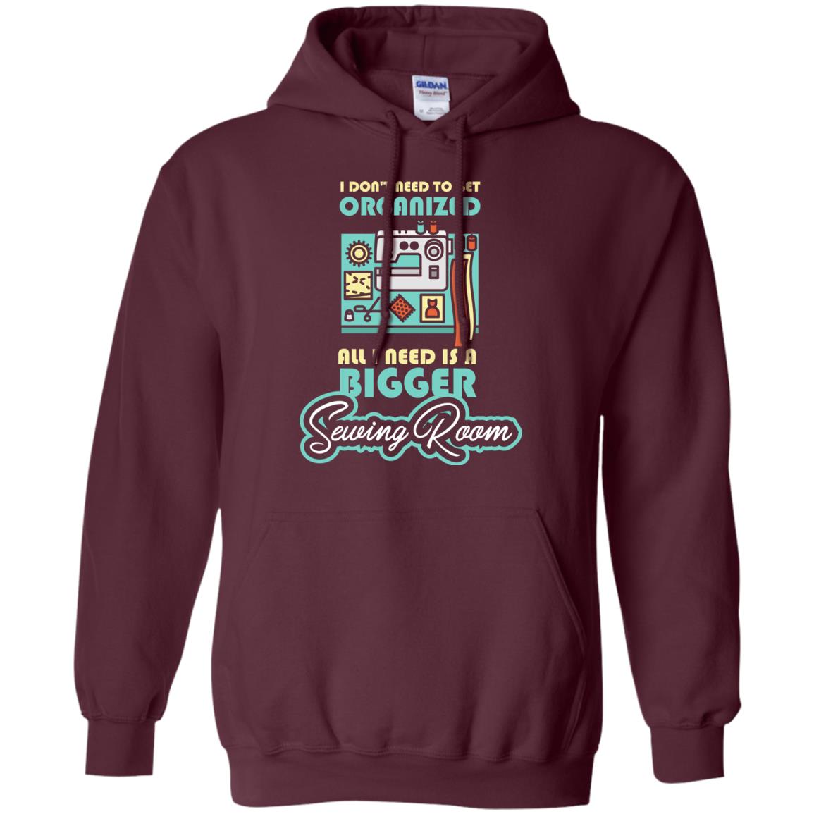 All I Need Is A Bigger Sewing Room Sewing Lover T-shirt Maroon