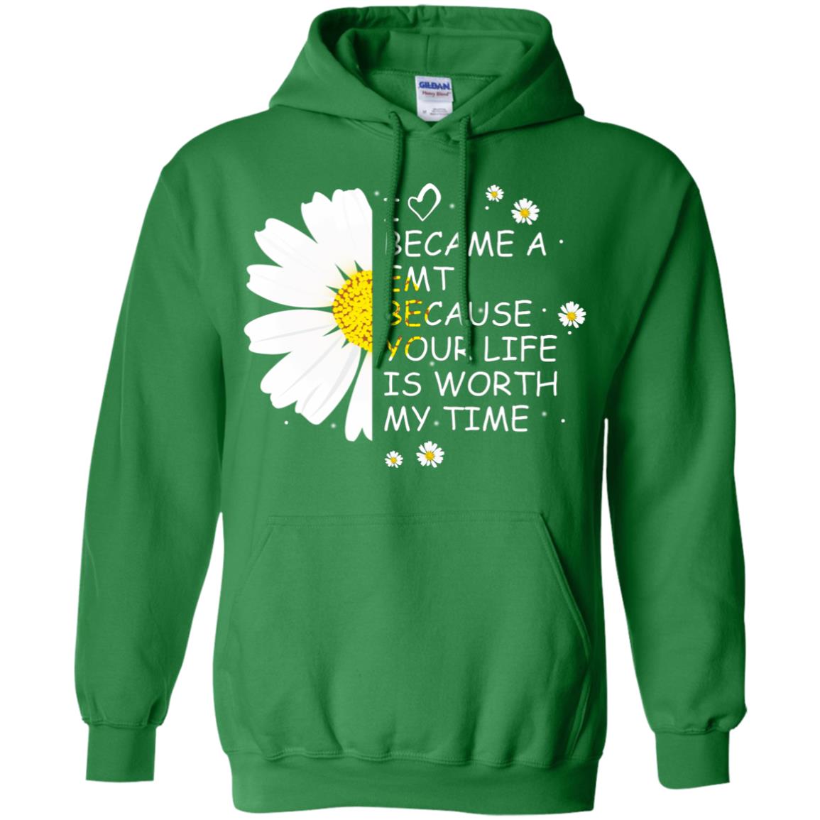 I Became A Emt Because Your Life Is Worth My Life Shirt Irish Green