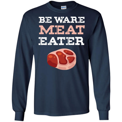 Be Ware Meat Eater Shirt= G240 Gildan LS Ultra Cotton T-Shirt Navy