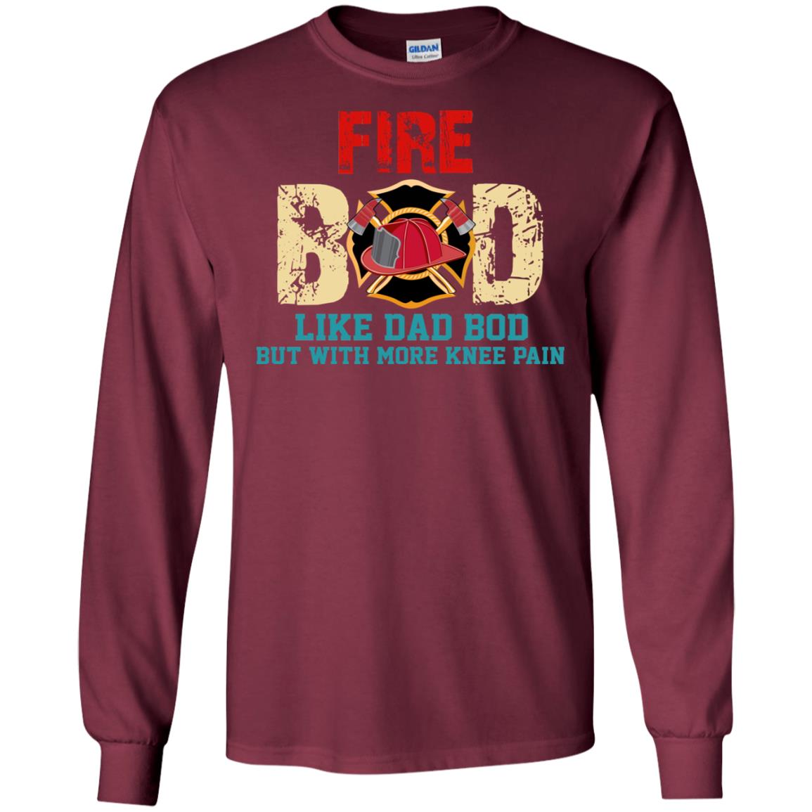 Fire Bod Like Dad Bod But With More Knee Pain Shirt Maroon