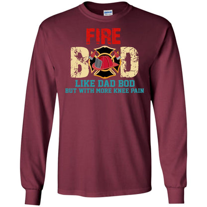 Fire Bod Like Dad Bod But With More Knee Pain Shirt Maroon