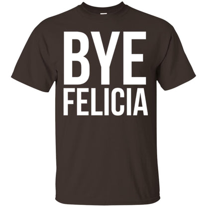 Bye Felicia Funny T-shirt Dark Chocolate