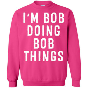 I'm Bob Doing Bob Things T-shirt