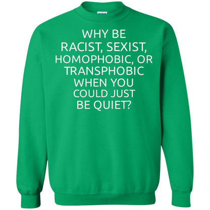 Why Be Racist Sexist Homophobic Or Transphobic T-shirt Irish Green