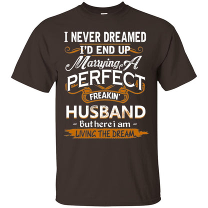 Wife T-shirt I_d End Up Marrying A Perfect Freakin' Husband Dark Chocolate