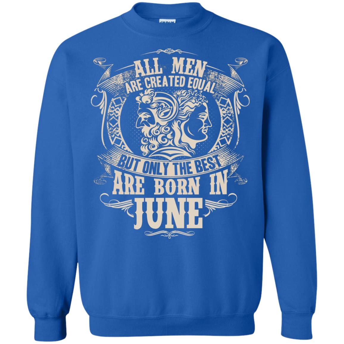 All Men Are Created Equal, But Only The Best Are Born In June T-shirt Royal