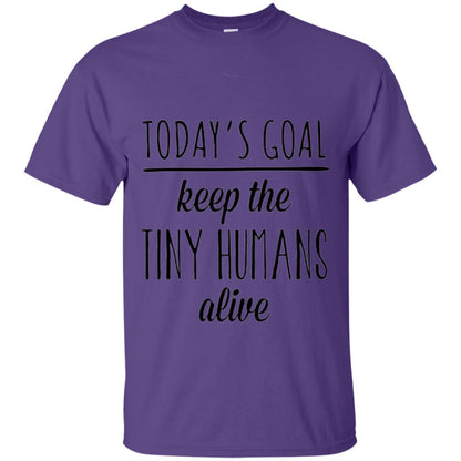 Mother_s Day T-shirt Today_s Goal Keep The Tiny Humans Alive Purple