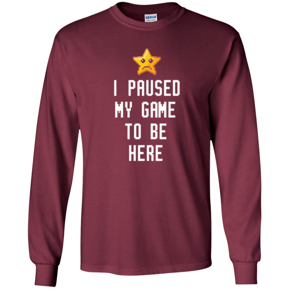 Gamer T-shirt I Paused My Game To Be Here Maroon