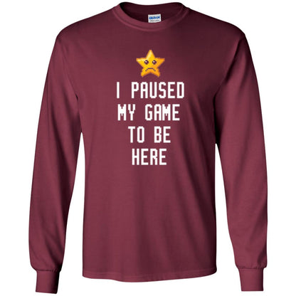 Gamer T-shirt I Paused My Game To Be Here Maroon