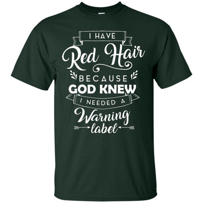 I Have Red Hair Because God Knew I Needed A Warning Label Redhead T-shirt Forest