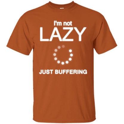 Im Not Lazy Just Buffering Shirt Texas Orange