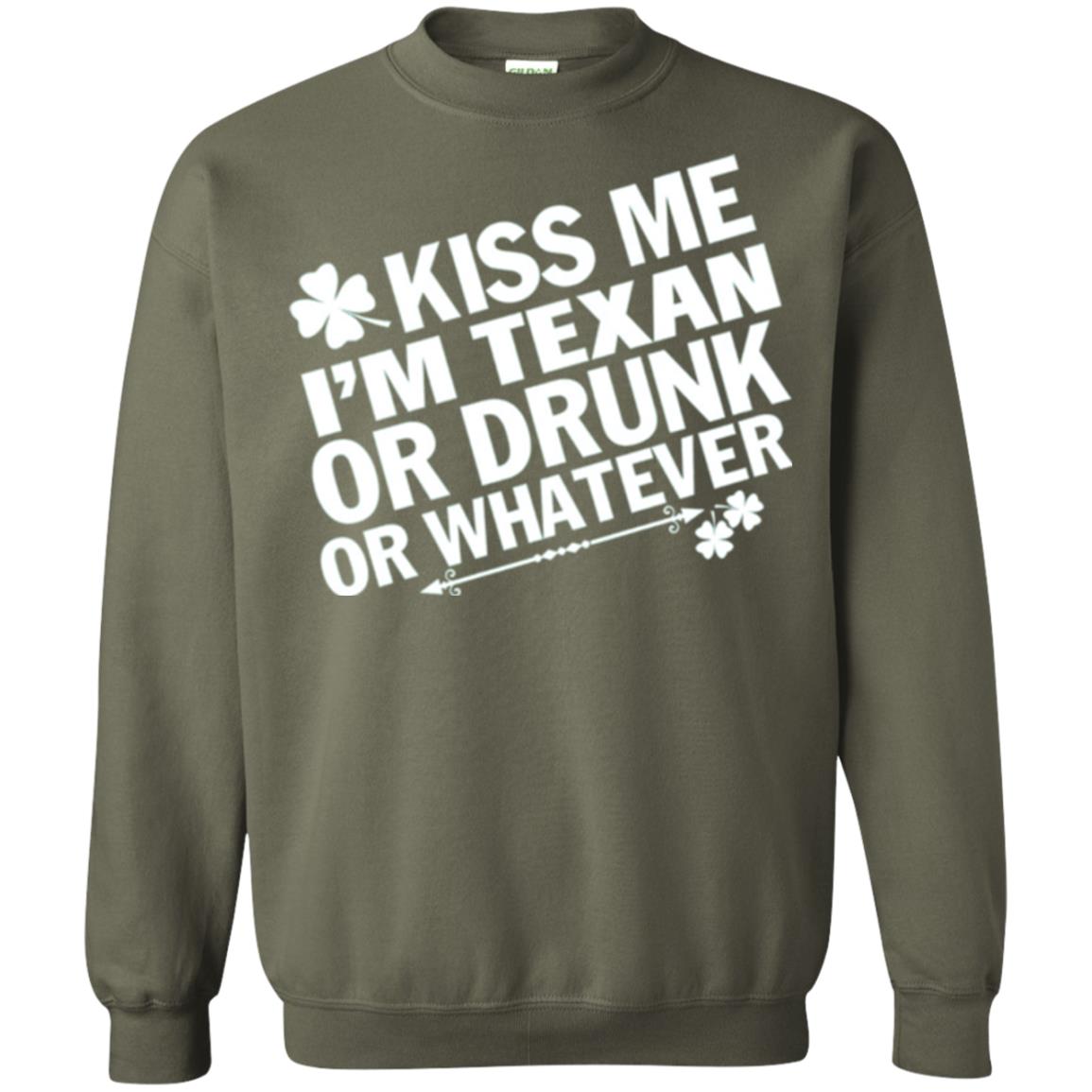 Kiss Me I_m Texan Or Drunk Or Whatever St. Patrick_s Day T-shirt Military Green