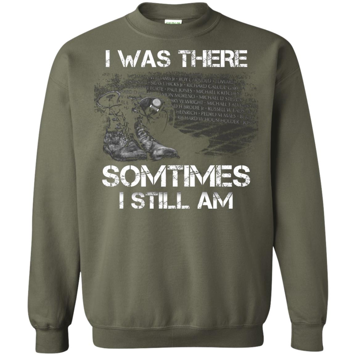 I Was There Sometimes I Still Am Military Shirt Military Green
