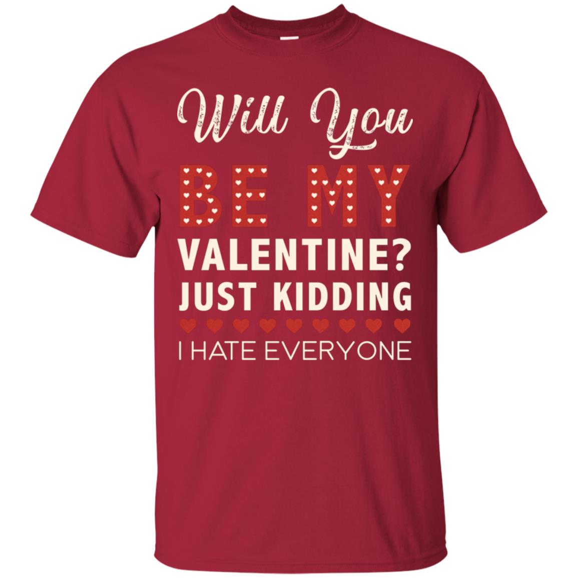 Will You Be My Valentine Just Kidding I Hate Everyone Shirt Cardinal