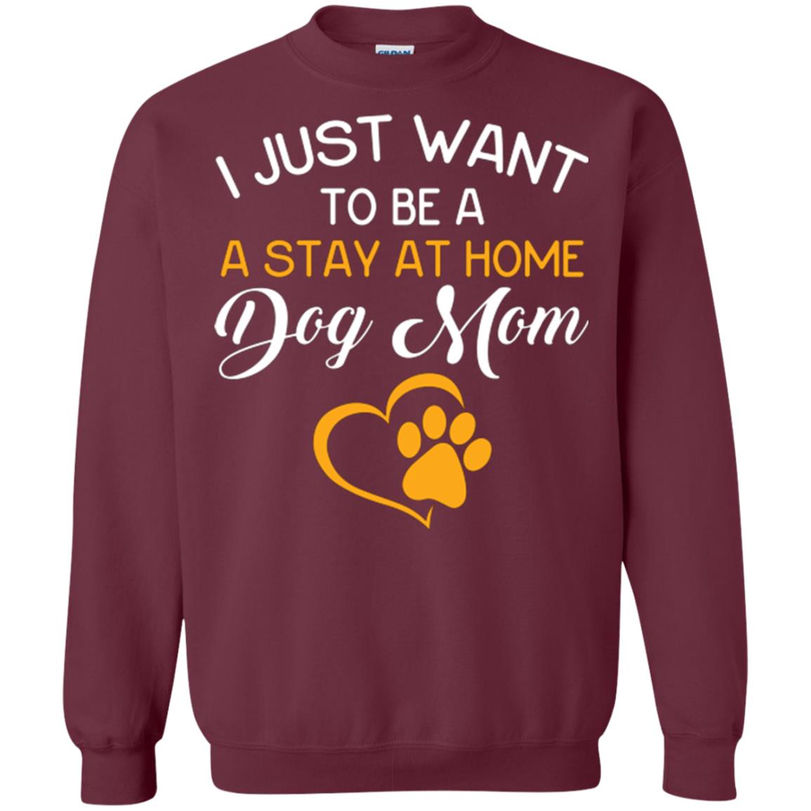 Dog Mom T-shirt I Just Want To Be A Stay At Home Dog Mom Maroon