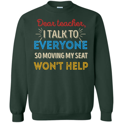 Dear Teacher I Talk To Everyone So Moving My Seat Won't Help Shirt Forest Green