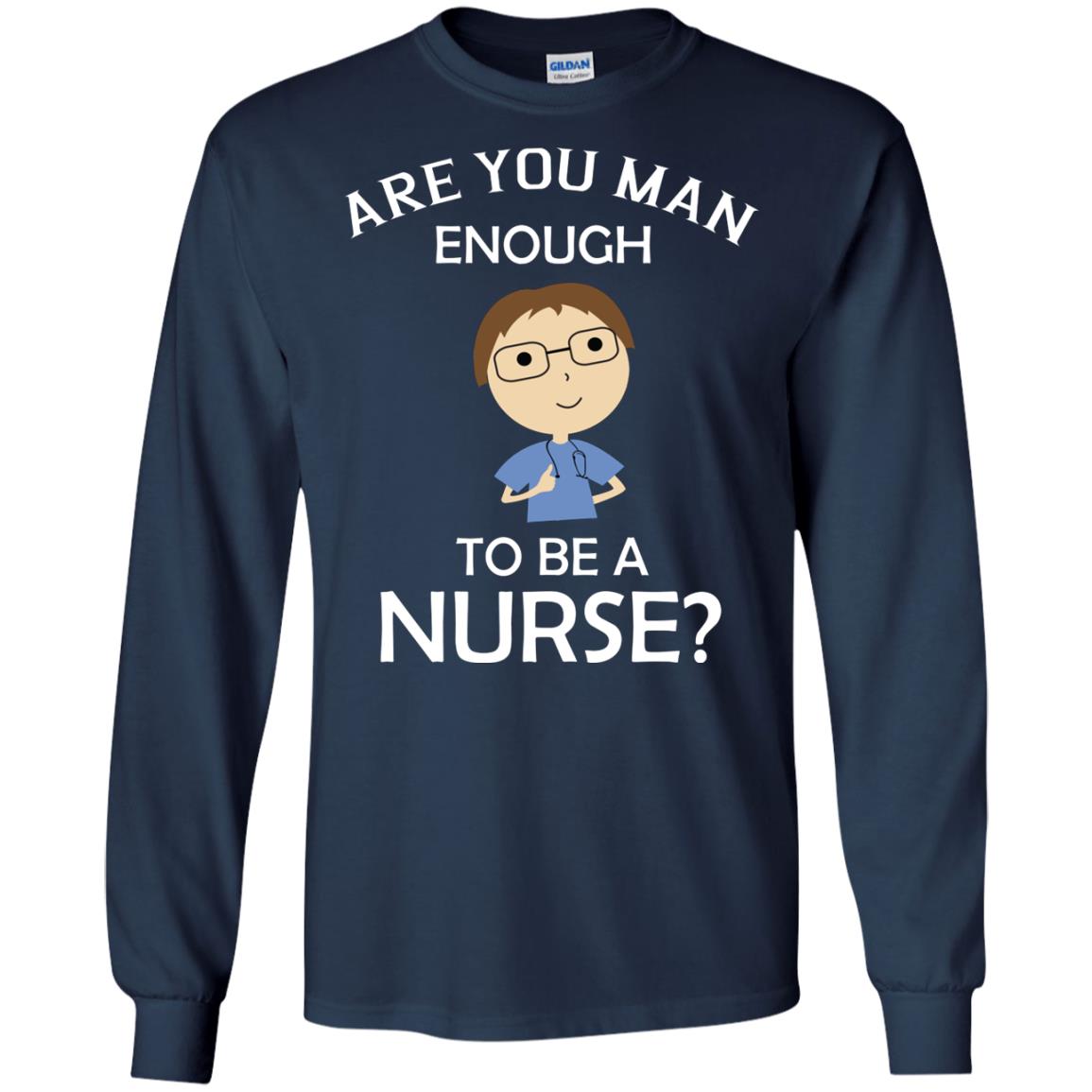 Are You Man Enough To Be A Nurse Man Nurse T-shirt Navy