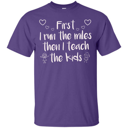 Teacher T-shirt First I Run The Miles Then I Teach The Kids Purple