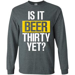 Is It Beer Thirty Yet ShirtG240 Gildan LS Ultra Cotton T-Shirt